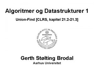 Algoritmer og Datastrukturer 1 UnionFind CLRS kapitel 21