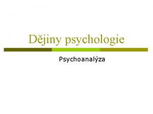 Djiny psychologie Psychoanalza Psychoanalza nejznmj smr p asto