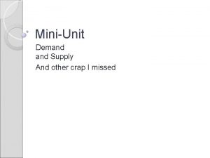 MiniUnit Demand Supply And other crap I missed