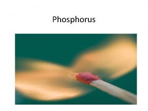 Phosphorus Phosphorus was discovered by the alchemist Hennig