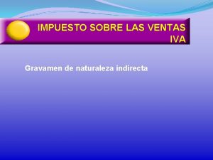 IMPUESTO SOBRE LAS VENTAS IVA Gravamen de naturaleza