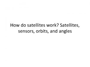 How do satellites work Satellites sensors orbits and