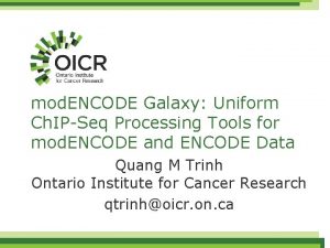 mod ENCODE Galaxy Uniform Ch IPSeq Processing Tools