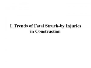 I Trends of Fatal Struckby Injuries in Construction