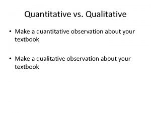 Quantitative vs Qualitative Make a quantitative observation about