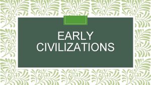 EARLY CIVILIZATIONS Paleolithic Era Old Stone Age Paleo