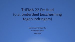 THEMA 22 De Huid o a onderdeel bescherming