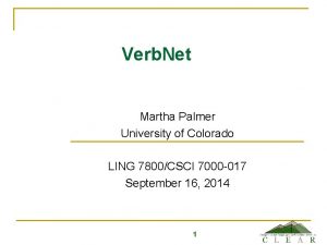 Verb Net Martha Palmer University of Colorado LING