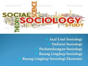 v Asal Usul Sosiologi v Definisi Sosiologi v