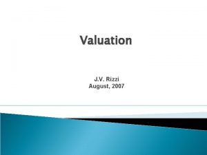 Valuation J V Rizzi August 2007 Transaction Framework