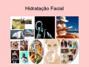 Hidratao Facial Temas abordados q Estrutura da Pele