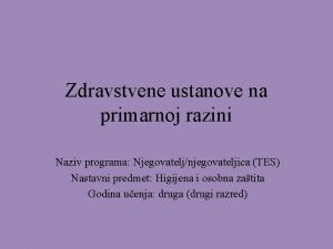 Zdravstvene ustanove na primarnoj razini Naziv programa Njegovateljnjegovateljica