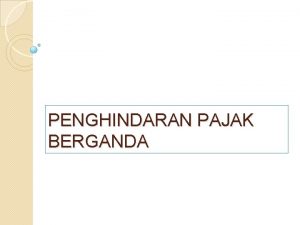 PENGHINDARAN PAJAK BERGANDA KETENTUAN ANTI PENGHINDARAN PAJAK Pasal