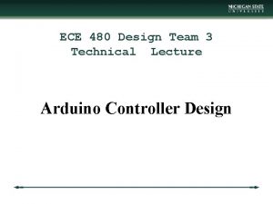 ECE 480 Design Team 3 Technical Lecture Arduino