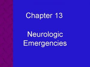 Chapter 13 Neurologic Emergencies 13 Neurologic Emergencies Objectives