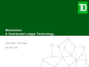 Blockchain A Distributed Ledger Technology Josh Death AVP