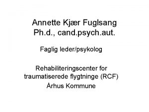Annette Kjr Fuglsang Ph d cand psych aut