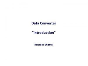Data Converter Introduction Hossein Shamsi Course outlines v