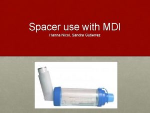 Spacer use with MDI Hanna Nicol Sandra Gutierrez