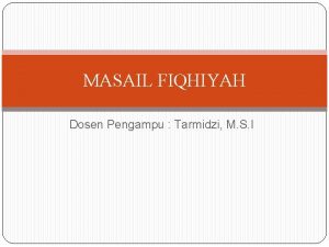 MASAIL FIQHIYAH Dosen Pengampu Tarmidzi M S I