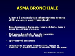 ASMA BRONCHIALE Lasma una malattia infiammatoria cronica delle