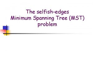 The selfishedges Minimum Spanning Tree MST problem A