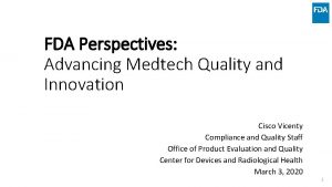 FDA Perspectives Advancing Medtech Quality and Innovation Cisco