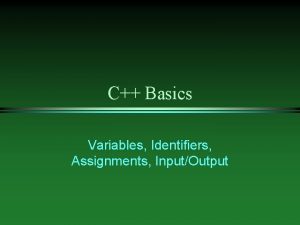 C Basics Variables Identifiers Assignments InputOutput Variables l