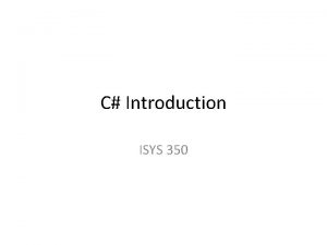 C Introduction ISYS 350 Visual Studio 2010 Demo