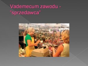 Vademecum zawodu sprzedawca 1 Wykonywane zadania czynnoci i