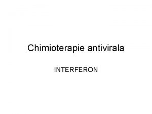 Chimioterapie antivirala INTERFERON CHIMIOTERAPIA ANTIVIRAL efect antiviral acionnd