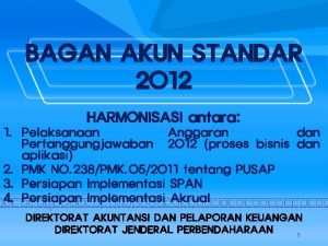 BAGAN AKUN STANDAR 2012 HARMONISASI antara 1 Pelaksanaan