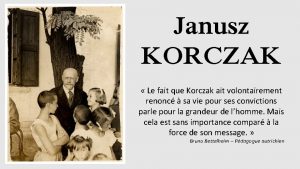 Janusz KORCZAK Le fait que Korczak ait volontairement