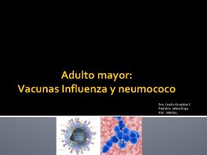 Adulto mayor Vacunas Influenza y neumococo Dra Cecilia