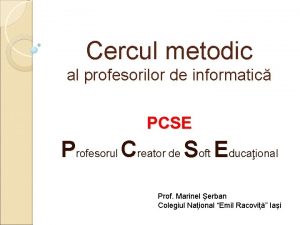 Cercul metodic al profesorilor de informatic PCSE Profesorul