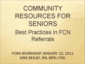 COMMUNITY RESOURCES FOR SENIORS Best Practices in FCN