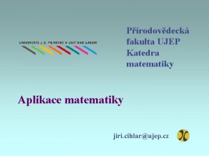 Prodovdeck fakulta UJEP Katedra matematiky Aplikace matematiky jiri