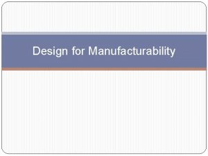 Design for Manufacturability Design for Manufacturability Read about