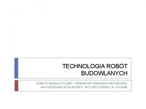 TECHNOLOGIA ROBT BUDOWLANYCH ROBOTY MONOLITYCZNE TRANSPORT MIESZANKI BETONOWEJ