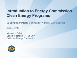 Introduction to Energy Commission Clean Energy Programs SB