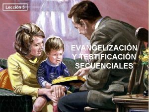 Leccin 5 EVANGELIZACIN Y TESTIFICACIN SECUENCIALES PARA MEMORIZAR