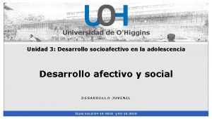 Universidad de OHiggins Unidad 3 Desarrollo socioafectivo en