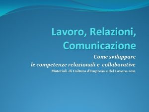 Lavoro Relazioni Comunicazione Come sviluppare le competenze relazionali