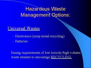 Hazardous Waste Management Options Universal Wastes Electronics scrap