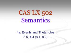 CAS LX 502 Semantics 4 a Events and