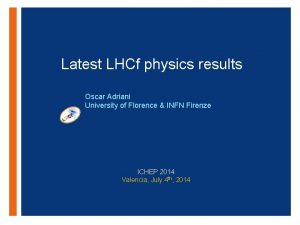 Latest LHCf physics results Oscar Adriani University of