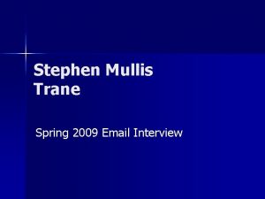 Stephen Mullis Trane Spring 2009 Email Interview Mr