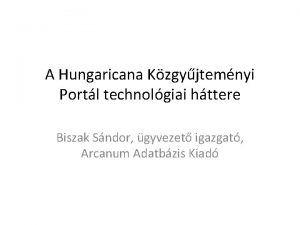 A Hungaricana Kzgyjtemnyi Portl technolgiai httere Biszak Sndor