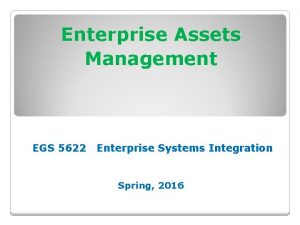 Enterprise Assets Management EGS 5622 Enterprise Systems Integration