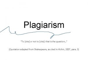 Plagiarism To cite or not to cite that